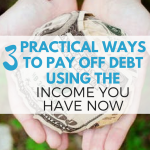3 Practical Ways to Pay Off Debt Using the Income You Have Now