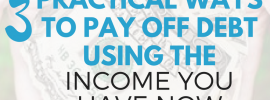 3 practical ways to pay off debt using the income you have now
