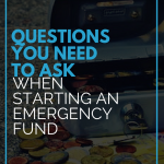 Questions You Need To Ask When Starting An Emergency Fund