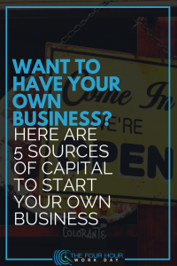 Want To Have Your Own Business? Here Are 5 Sources of Capital To Start Your Own Business