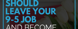 6 Reasons Why You Should Leave Your 9-5 Job and Become a Freelancer