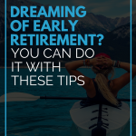 Dreaming Of Early Retirement? You Can Do It With These Tips