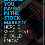 Should You Invest in the Stock Market? Here is What You Should Know