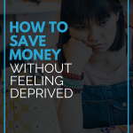 How To Save Money Without Feeling Deprived