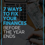 7 Ways to Fix your Finances Before the Year Ends