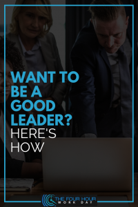 Want to be a Good Leader? Here's How