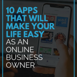 10 Apps That Will Make Your Life Easy as an Online Business Owner