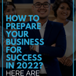 How To Prepare Your Business For Success In 2022? Here Are Some Tips