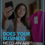 Does Your Business Need An App?