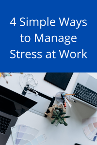 4 Simple ways to manage stress at work